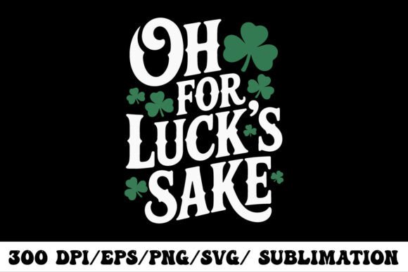 Retro Oh for Luck's Sake Typography Graphics and T-Shirt Designs