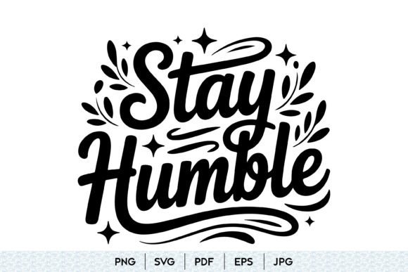 Stay Humble SVG Inspirational Quote for Graphics and Illustrations