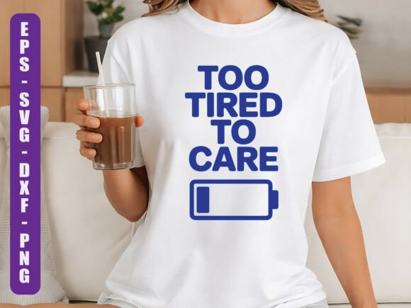 Too Tired to Care SVG Funny Quote Graphics & T-Shirt Designs Review